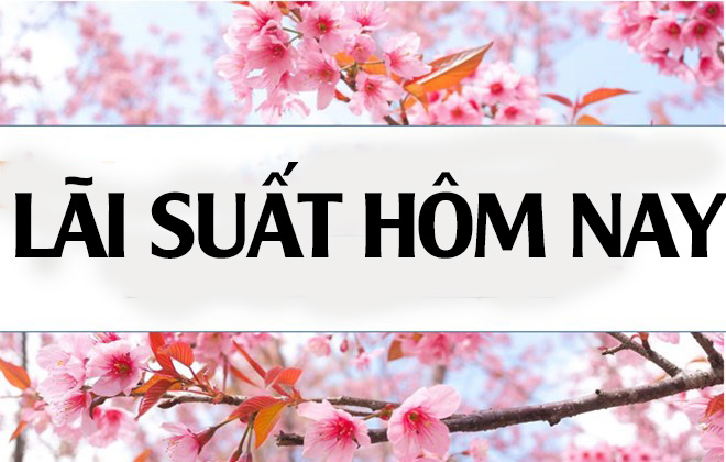 Lãi suất ngân hàng hôm nay 7.8: Bốn ngân hàng trên mốc 7%